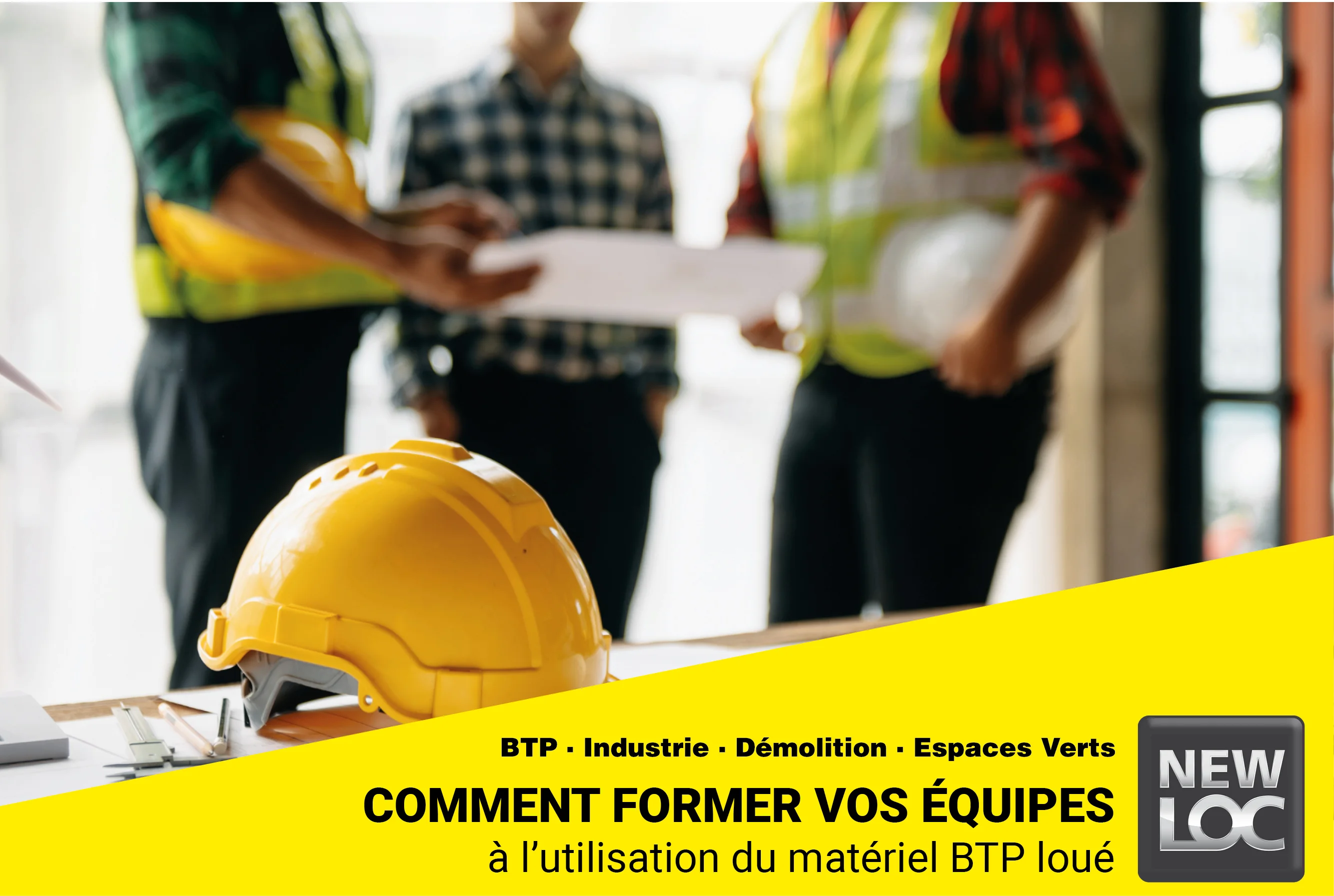 Comment former vos équipes à l’utilisation du matériel BTP loué
